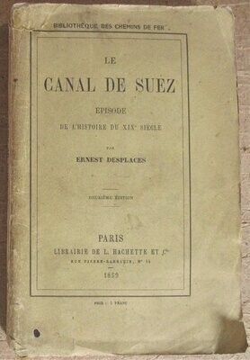 DESPLACES, Ernest. Le Canal de Suez : Episode de l'histoire du XIXe siècle : Deuxième édition