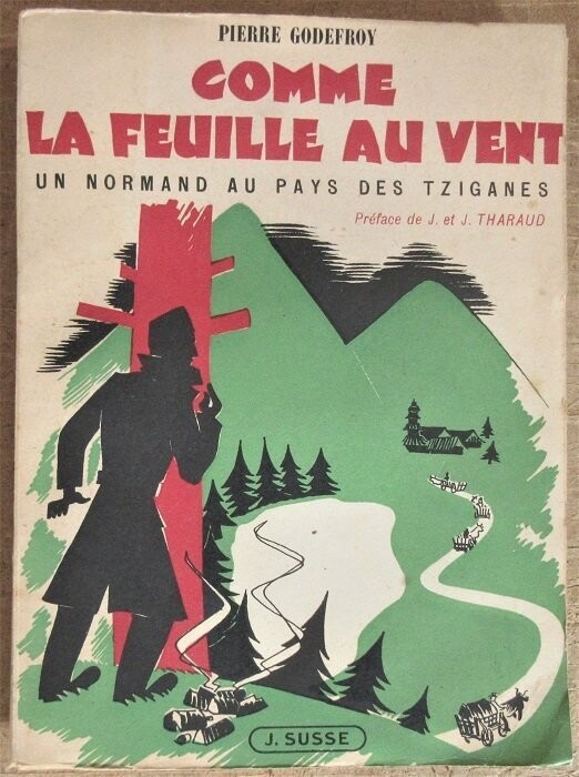 ​GODEFROY, Pierre. Comme la feuille au vent ( Un Normand au pays des Tziganes ) : Préface de J. et J. Tharaud