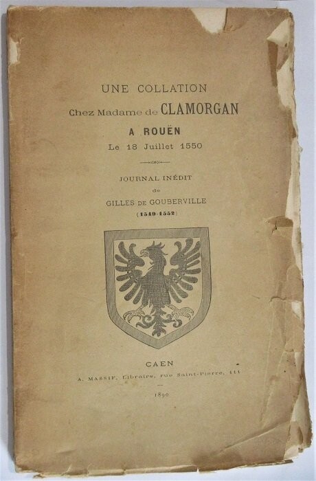 ​GOUBERVILLE, Gilles de. Une Collation chez Madame de Clamorgan à Rouën le 18 Juillet 1550 - Journal Inédit de Gilles de Gouberville (1549-1552)