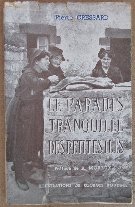 ​CRESSARD, Pierre. Le Paradis tranquille des petites îles  Ile-aux-Moines - Houat & Hoedic - Belle-Ile - Groix - Les Glénans - Sein - Molène - Ouessant - L'Ile Callot - Batz - Les Sept Iles - Bréhat -