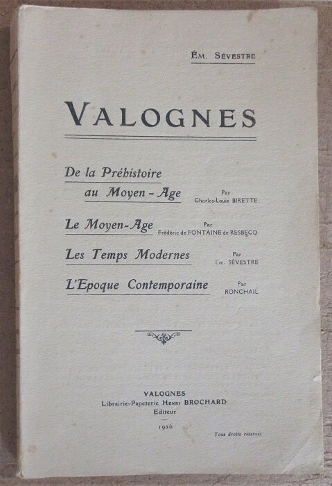 SEVESTRE, Emile. Valognes : De la Préhistoire au Moyen-Age par Charles-Louis Birette - Le Moyen-Age par Frédéric de Fontaine de Resbecq - Les Temps Modernes par Emile Sévestre - L'Epoque Contemporaine