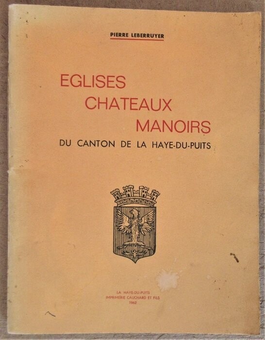 ​LEBERRUYER, Pierre. Eglises Châteaux Manoirs du Canton de La Haye-du-Puits : Avant-propos de M. Henri de la Soujeole - Illustrations de Mme Paulette Guilbert