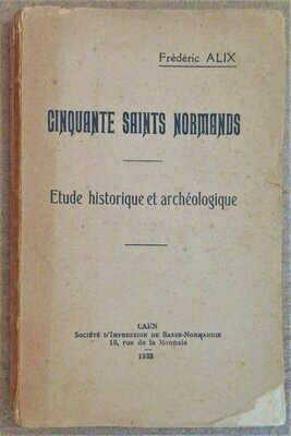​ALIX, Frédéric. Cinquante Saints Normands : Etudes Historique et Archéologique