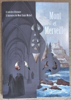 HALAIS, Jérémie. Mont et Merveille : 13 siècles d'histoire - 13 histoires du Mont Saint-Michel