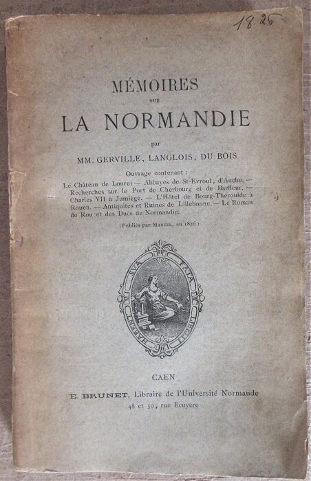 ​Mémoires sur la Normandie (publiés par Mancel en 1826) par GERVILLE, LANGLOIS, DU BOIS Ouvrage contenant : Le Château de Lonrei - Abbayes de St-Evroul; d'Auche - Recherches sur le Port de Cherbourg