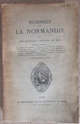 ​Mémoires sur la Normandie (publiés par Mancel en 1826) par GERVILLE, LANGLOIS, DU BOIS Ouvrage contenant : Le Château de Lonrei - Abbayes de St-Evroul; d'Auche - Recherches sur le Port de Cherbourg