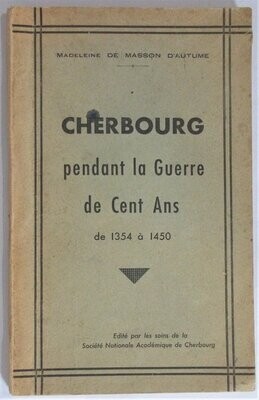 ​MASSON D'AUTUME, Madeleine de. Cherbourg pendant la Guerre de Cent Ans de 1354 à 1450