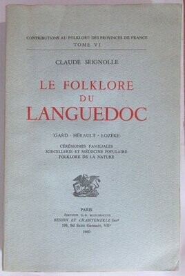 SEIGNOLLE, Claude. Le Folklore du Languedoc ( Gard - Hérault - Lozère ). Cérémonies familiales - Sorcellerie et médecine populaire - Folklore de la nature