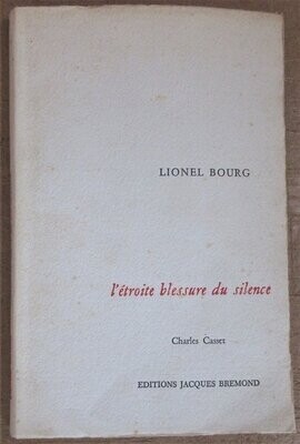 ​BOURG, Lionel. L'Etroite Blessure du Silence : Encres de Charles Casset