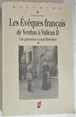 LE MOIGNE, Frédéric. Les évêques français de Verdun à Vatican II. Une génération en mal d'héroïsme