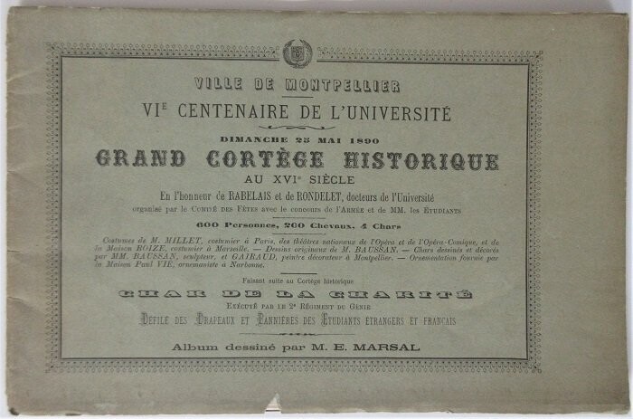 ​EDOUARD-ANTOINE MARSAL Ville de Montpellier - VIe Centenaire de l'Université Dimanche 25 Mai 1890 : Grand Cortège Historique au XVIe siècle en l'honneur de Rabelais et de Rondelet [...]