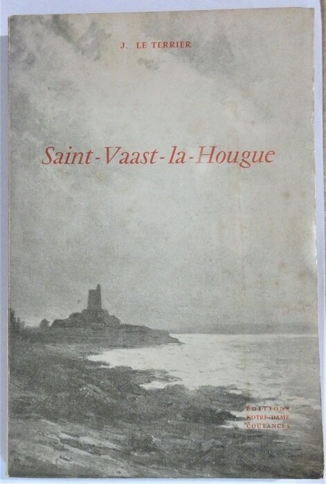 ​LE TERRIER, J. Saint-Vaast-la-Hougue : Monographie Historique et Sociologique