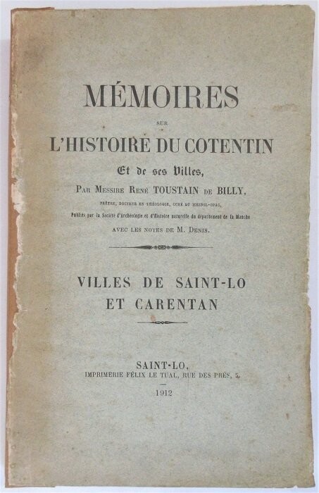 ​TOUSTAIN DE BILLY, René. Mémoires sur l'Histoire du Cotentin et de ses Villes avec les notes de M. Denis : Villes de Saint-Lô et Carentan