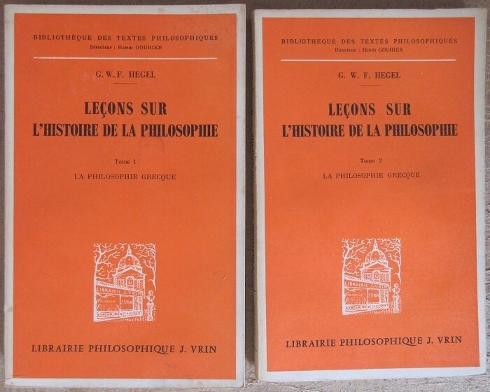 ​HEGEL, G. W. F. Leçons sur l'Histoire de la Philosophie : La Philosophie Grecque 
Tome 1. Des Origines à Anaxagore - Tome 2. Des Sophistes aux Socratiques 
Traduction et notes par Pierre Garniron