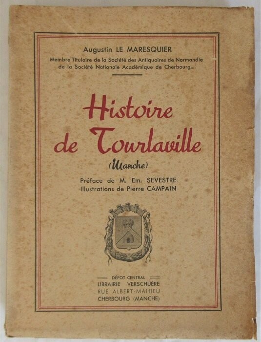​MARESQUIER, Augustin Le. Histoire de Tourlaville ( Manche )
Préface de M. Em. Sevestre - Illustrations de Pierre Campain