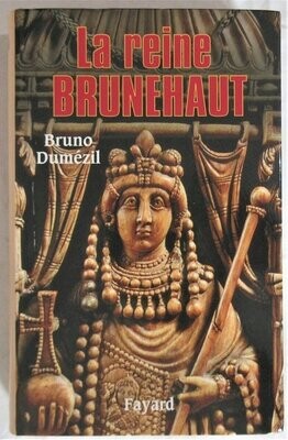​DUMEZIL, Bruno. La Reine Brunehaut