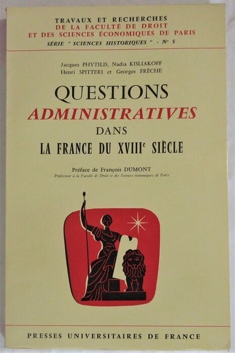 ​PHYTILIS, Jacques & Nadia KISLIAKOFF & Henri SPITTERI & Georges FRECHE. Questions Administratives dans la France du XVIIIe siècle 
Préface de François Dumont