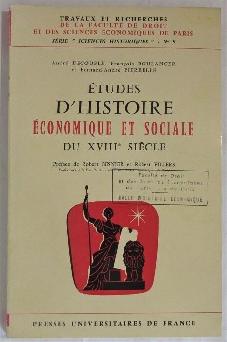 DECOUFLE, André & François BOULANGER & Bernard-André PIERRELLE. Etudes d'Histoire Economique et Sociale du XVIIIe siècle 

Préface de Robert Besnier et Robert Villers