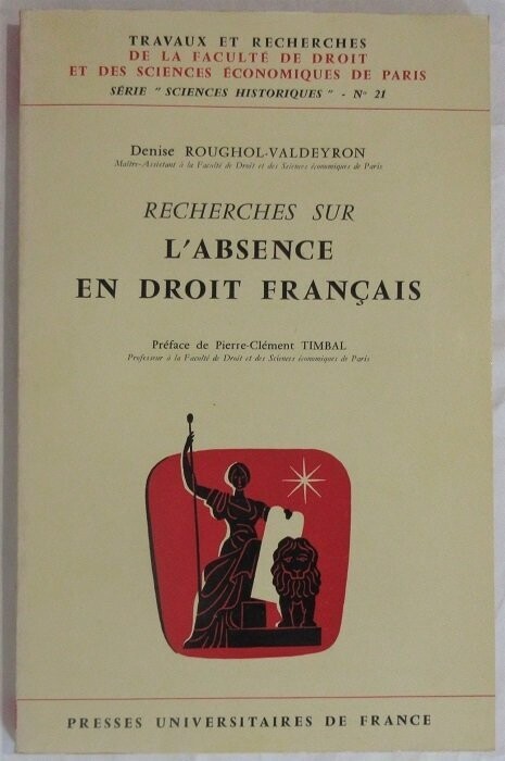 ​ROUGHOL-VALDEYRON, Denise. Recherches sur l'Absence en Droit Français : Préface de Pierre-Clément Timbal