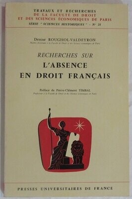 ​ROUGHOL-VALDEYRON, Denise. Recherches sur l'Absence en Droit Français : Préface de Pierre-Clément Timbal
