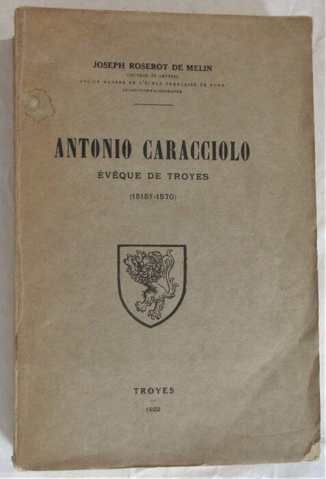 ​ROSEROT DE MELIN, Joseph. Antonio Caracciolo Evêque de Troyes ( 1515 ? - 1570 )