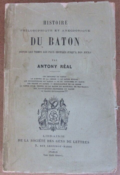​REAL, Antony. Histoire Philosophique et Anecdotique du Bâton depuis les temps les plus reculés jusqu'à nos jours