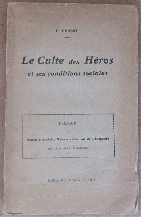 ​HUBERT, Henri. Le Culte des Héros et ses conditions sociales : Préface à Saint Patrick ; Héros national de l'Irlande par Stanislas Czarnowski