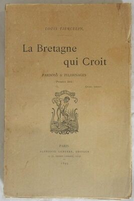 ​TIERCELIN, Louis. La Bretagne qui Croit : Pardons & Pèlerinages