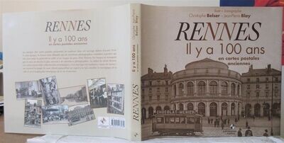 ​BELSER, Christophe (texte) & Jean-Louis BLAY (iconographie). Rennes il y a 100 ans en Cartes Postales Anciennes