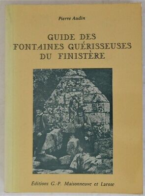 ​AUDIN, Pierre. Guide des Fontaines Guérisseuses du Finistère
