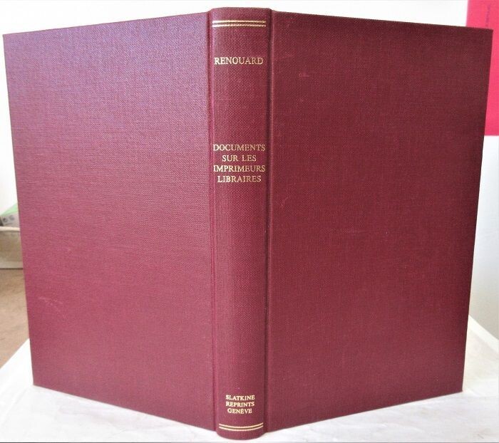 RENOUARD, P. Documents sur les Imprimeurs Libraires Cartiers Graveurs Fondeurs de Lettres Relieurs Doreurs de Livres Faiseurs de Fermoirs Enlumineurs Parcheminiers et Papetiers Ayant Exercé à Paris de