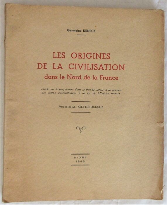 DENECK, Germaine. Les Origines de la Civilisation dans le Nord de la France : Etude sur le Peuplement dans le Pas-de-Calais et la Somme des Temps Paléolithiques à la fin de l'Empire Romain