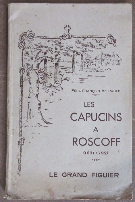 ​PAULE, François de. Les Capucins à Roscoff ( 1621 - 1792 )