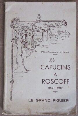 ​PAULE, François de. Les Capucins à Roscoff ( 1621 - 1792 )