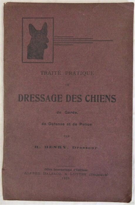 HENRY, R. Traité Pratique de Dressage des Chiens de Garde de Défense et de Police à l'usage des particuliers gardes-chasses agents de police détectives etc.