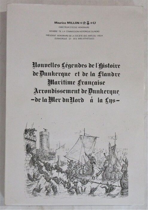 ​MILLON, Maurice. Nouvelles Légendes de l'Histoire de Dunkerque et de la Flandre Maritime Française Arrondissement de Dunkerque - de la Mer du Nord à la Lys