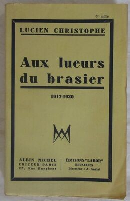 ​CHRISTOPHE, Lucien. Aux Lueurs du Brasier 1917 - 1920
