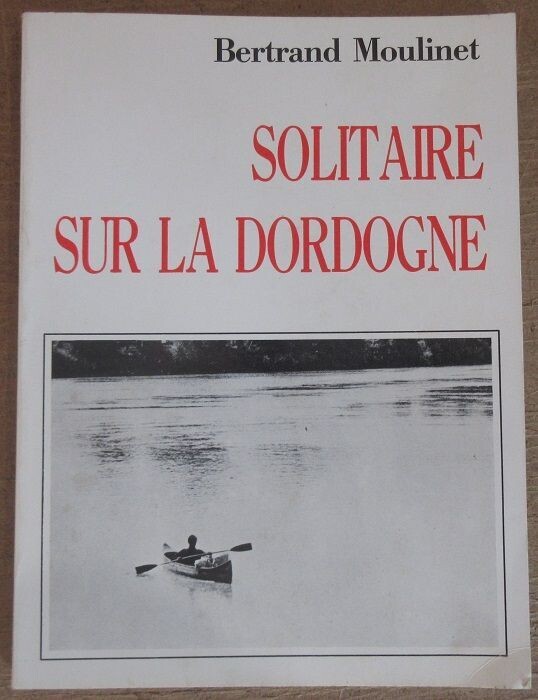 ​MOULINET, Bertrand. Solitaire sur la Dordogne