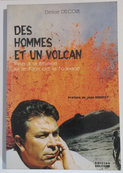DELCOUR, Denise. Des Hommes et un Volcan : Vivre à la Réunion sur le Piton de la Fournaise : Préface de Jean Benoist
