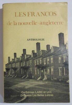 ​ROCHE, François (ed.). Les Francos de la Nouvelle-Angleterre : Anthologie Franco-Américaine ( XIXe et XXe siècle ). Introductions, choix des textes et commentaires de François Roche