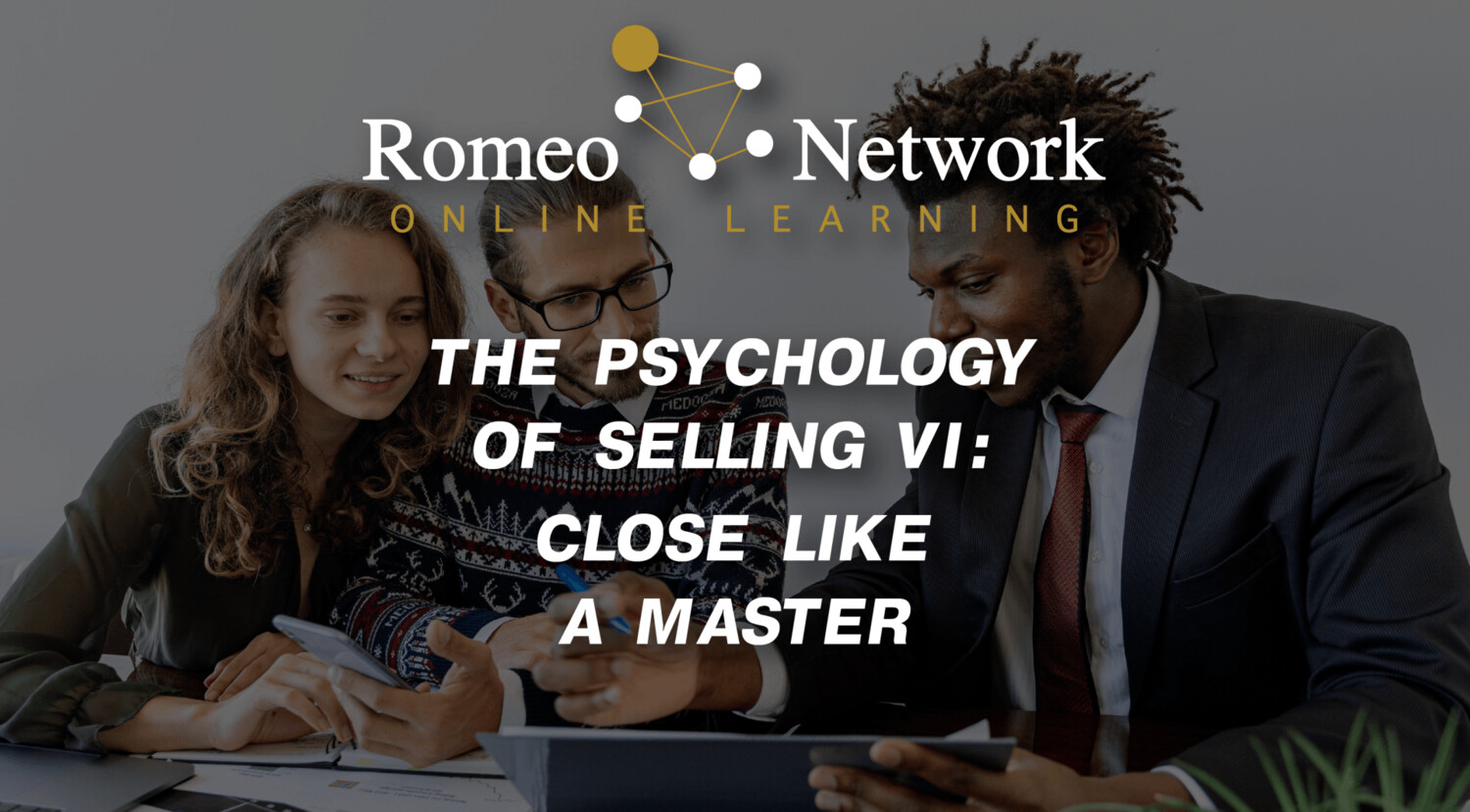 The Psychology of Selling VI: Close Like A Master