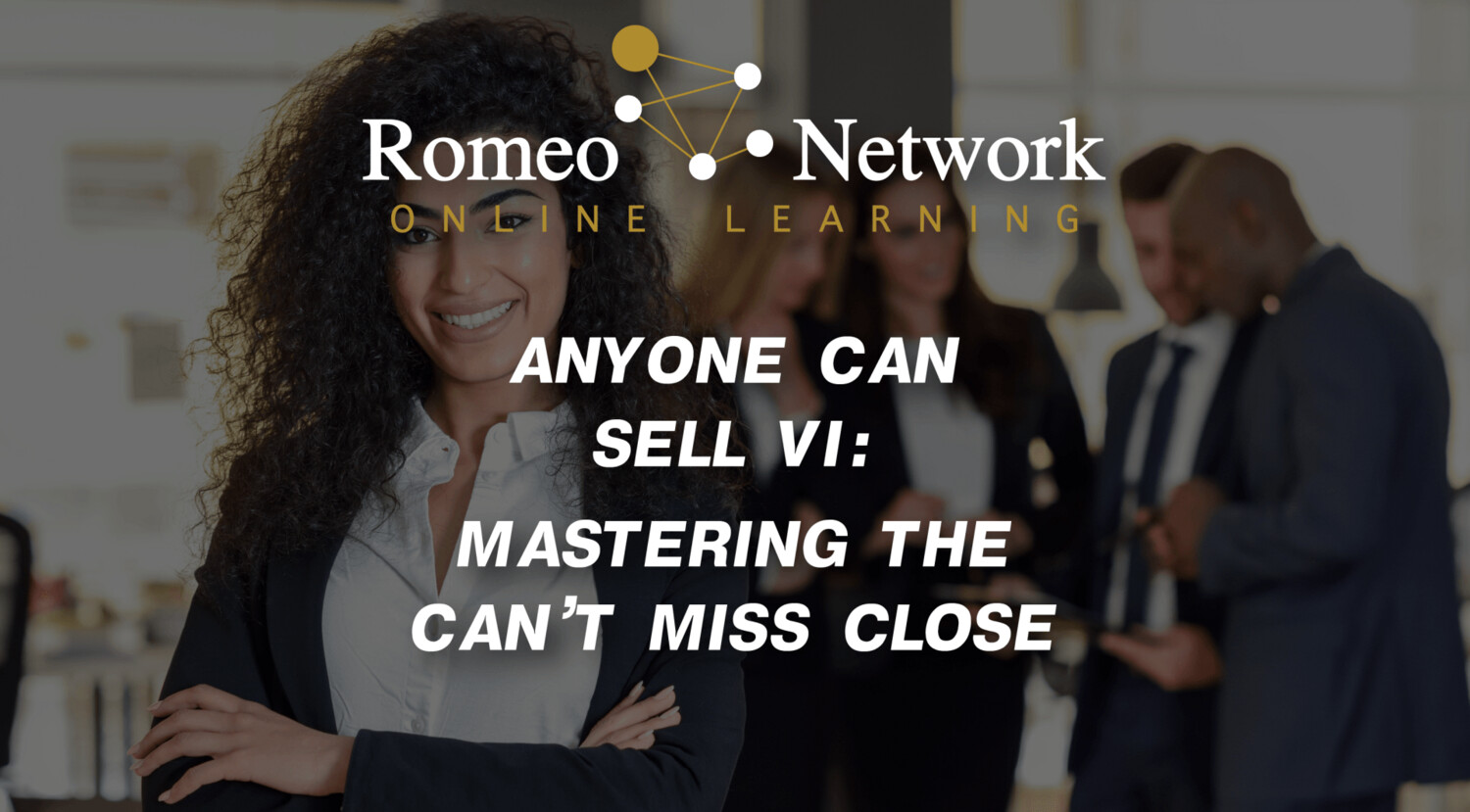 Anyone Can Sell VI: Mastering the ‘Can’t Miss’ Close