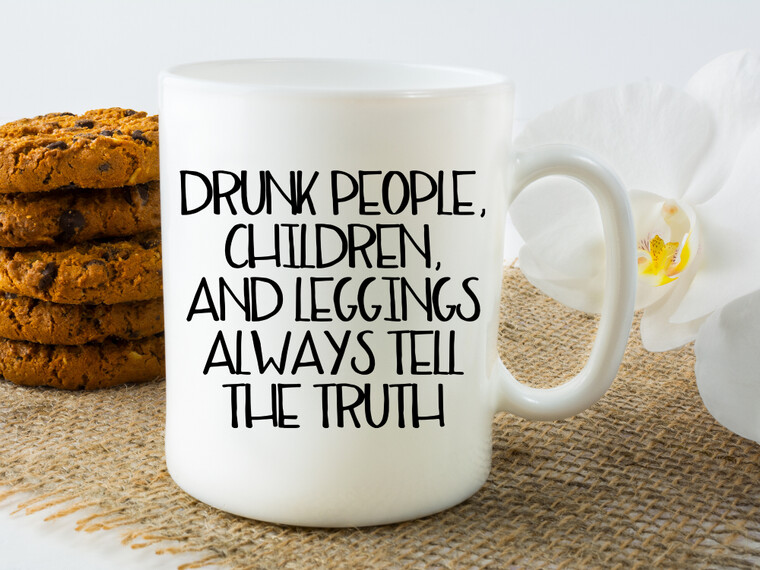 BrokenSpirit_Apparel (BSA) Drunk People, Children and Leggings Always Tell The Truth Mug