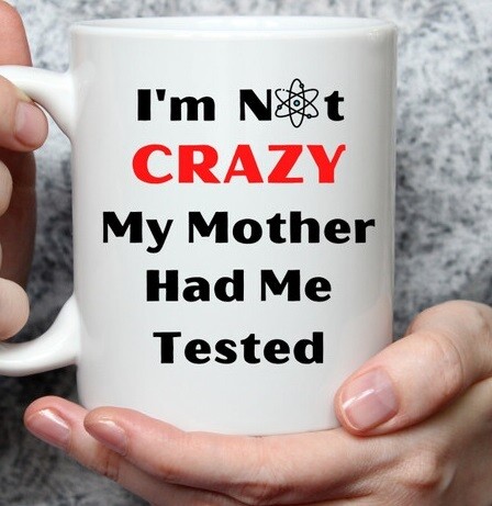 BrokenSpirit_Apparel (BSA) I&#39;m Not Crazy... My Mother Had Me Tested Mug