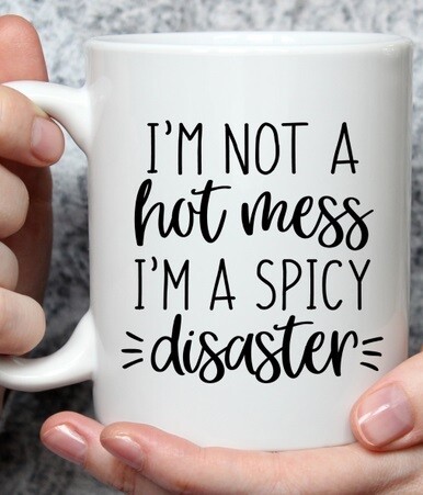 BrokenSpirit_Apparel (BSA) I&#39;m not a hot mess, I&#39;m a spicy disaster Mug