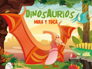 DINOSAURIOS ("MIRA Y TOCA")