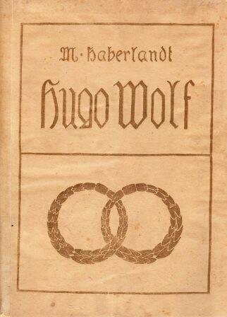 ​WOLF - HABERLANDT, MICHAEL: Hugo Wolf. Erinnerungen und Gedanken