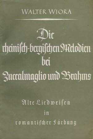 WIORA, WALTER: Die rheinisch-bergischen Melodien bei Zuccalmaglio und Brahms