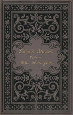 ​WAGNER, RICHARD: Richard Wagner's Briefe an Theodor Uhlig, Wilhelm Fischer, Ferdinand Heine