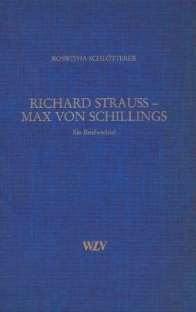 ​STRAUSS, R. - SCHLÖTTERER, ROSWITHA (Hrsg.): Richard Strauss - Max von Schillings. Ein Briefwechsel
